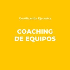 Certificación Ejecutiva en Coaching de Equipos