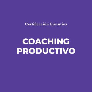 Certificación Ejecutiva en Coaching Productivo